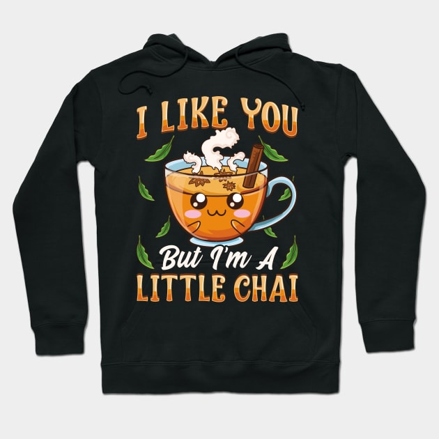 Cute & Funny I Like You But I'm A Little Chai Pun Hoodie by theperfectpresents